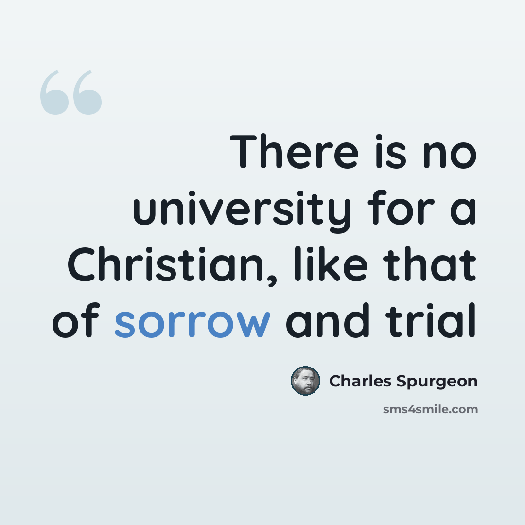 “There is no university for a Christian, like that of sorrow and trial” quote by Charles Spurgeon