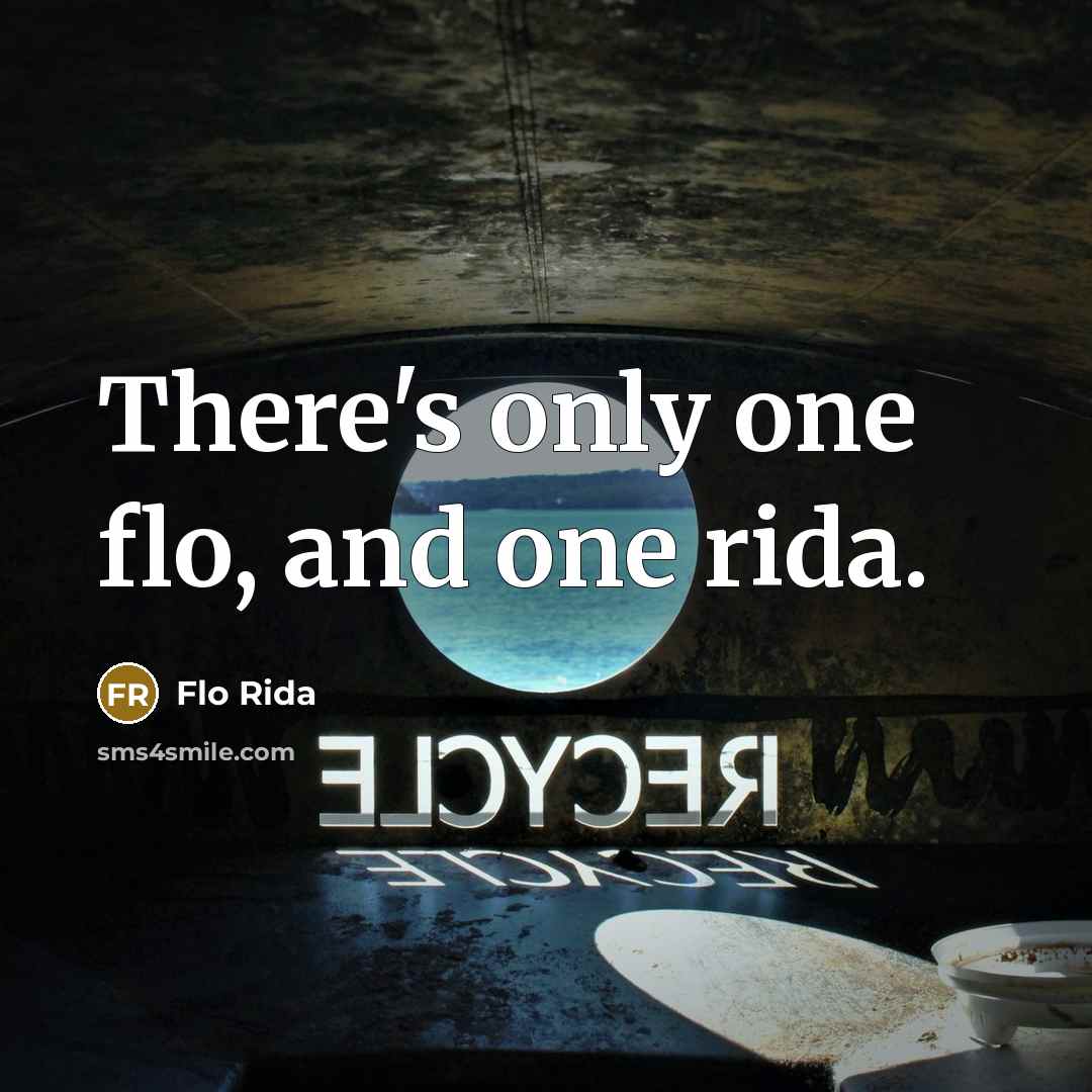 “There's only one flo, and one rida.” quote by Flo Rida