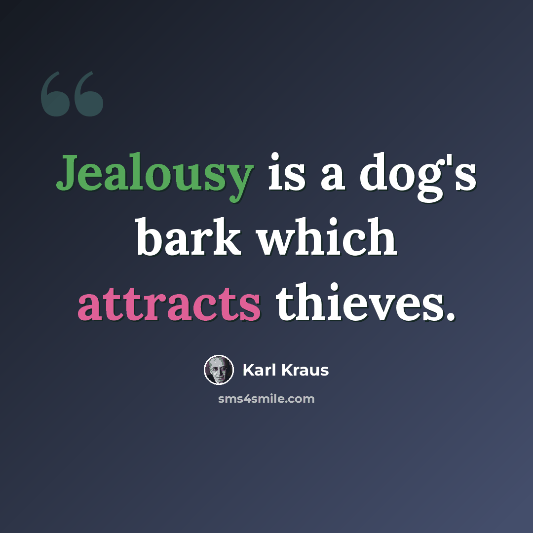 “Jealousy is a dog's bark which attracts thieves.” quote by Karl Kraus