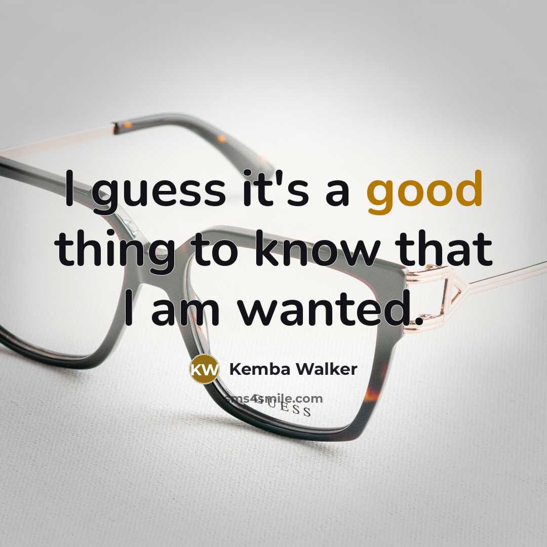 “I guess it's a good thing to know that I am wanted.” quote by Kemba Walker