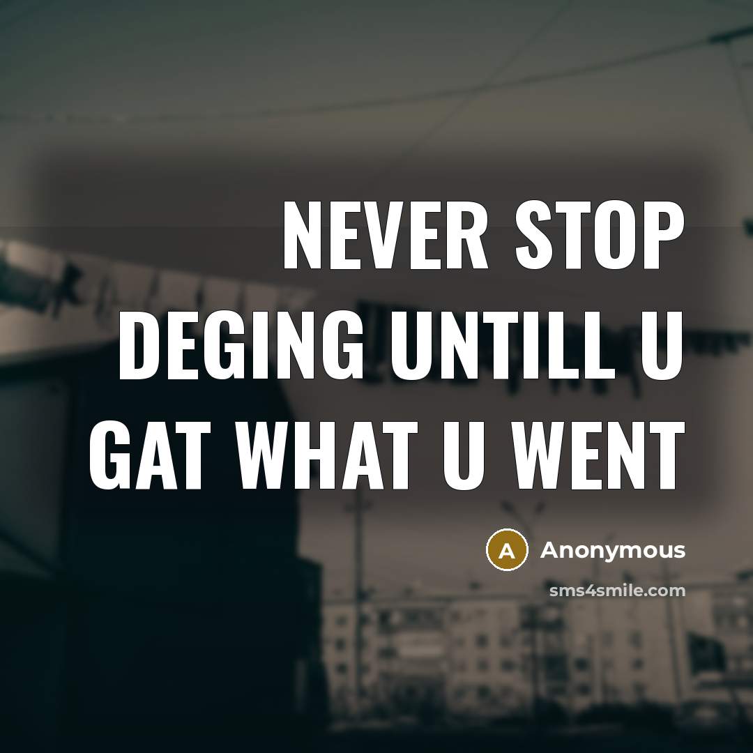 “Never stop deging untill u gat what u went” quote by Anonymous