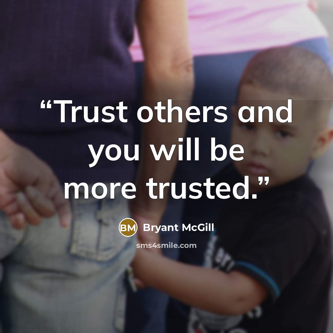 “Trust others and you will be more trusted.” quote by Bryant McGill