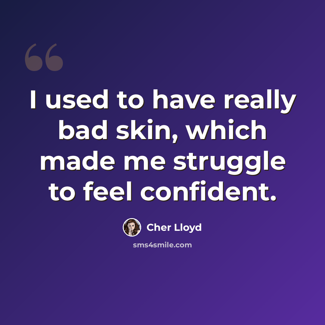 “I used to have really bad skin, which made me struggle to feel confident.” quote by Cher Lloyd