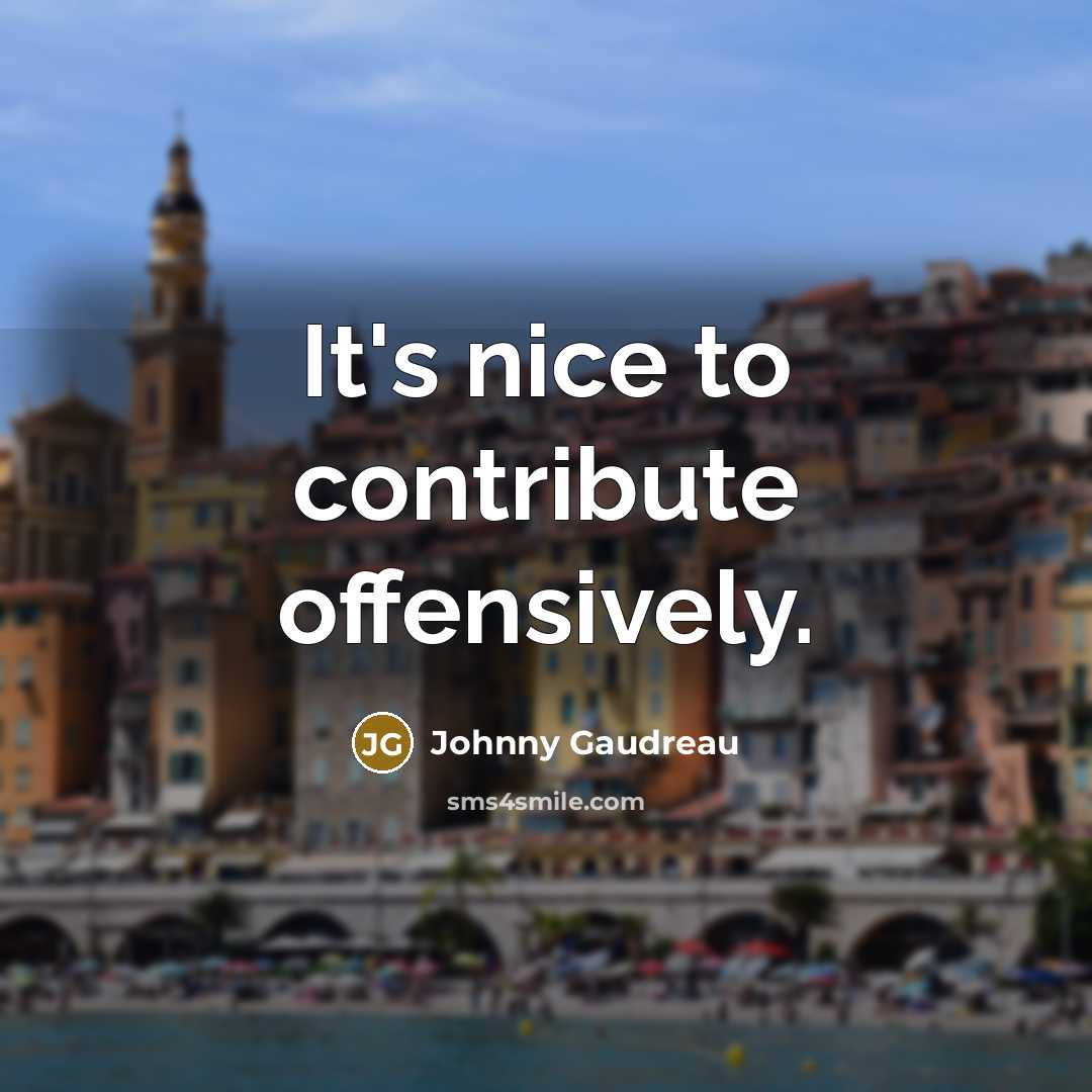 “It's nice to contribute offensively.” quote by Johnny Gaudreau