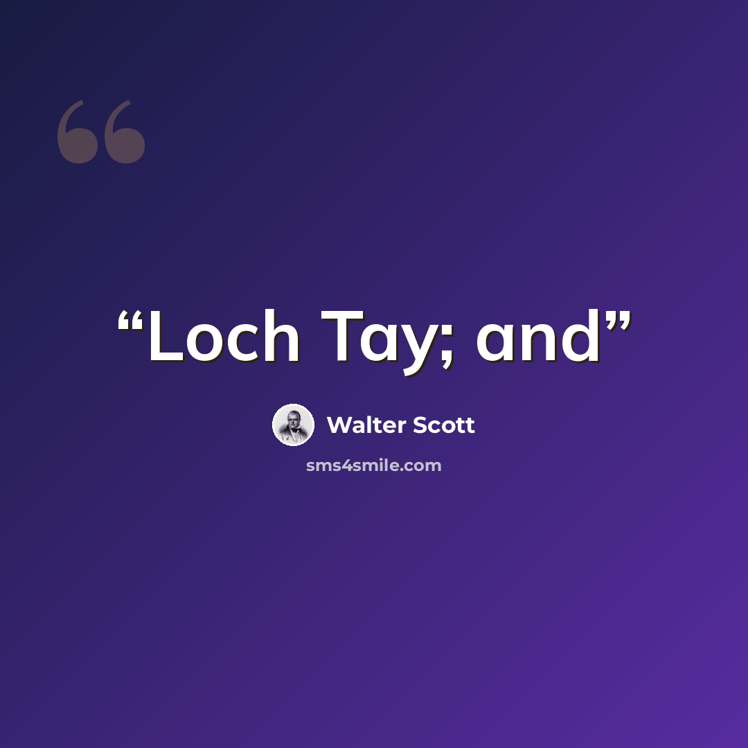 “Loch Tay; and” quote by Walter Scott