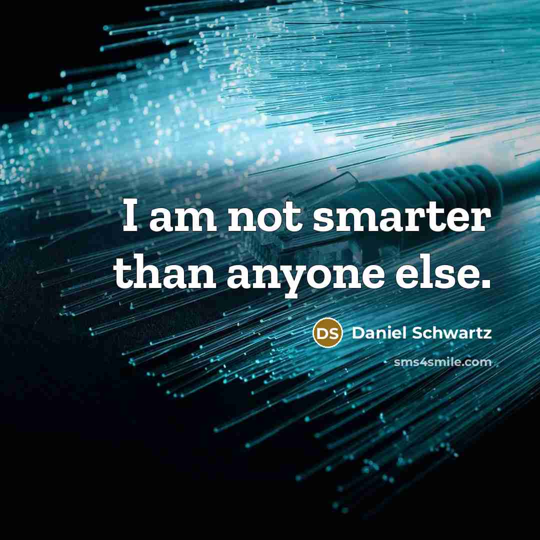 “I am not smarter than anyone else.” quote by Daniel Schwartz