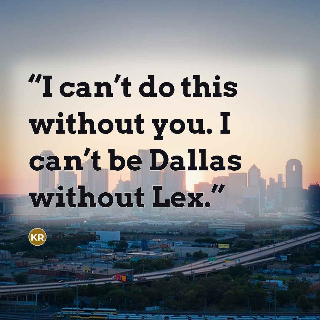 “I can’t do this without you. I can’t be Dallas without Lex.” quote by Kit Rocha
