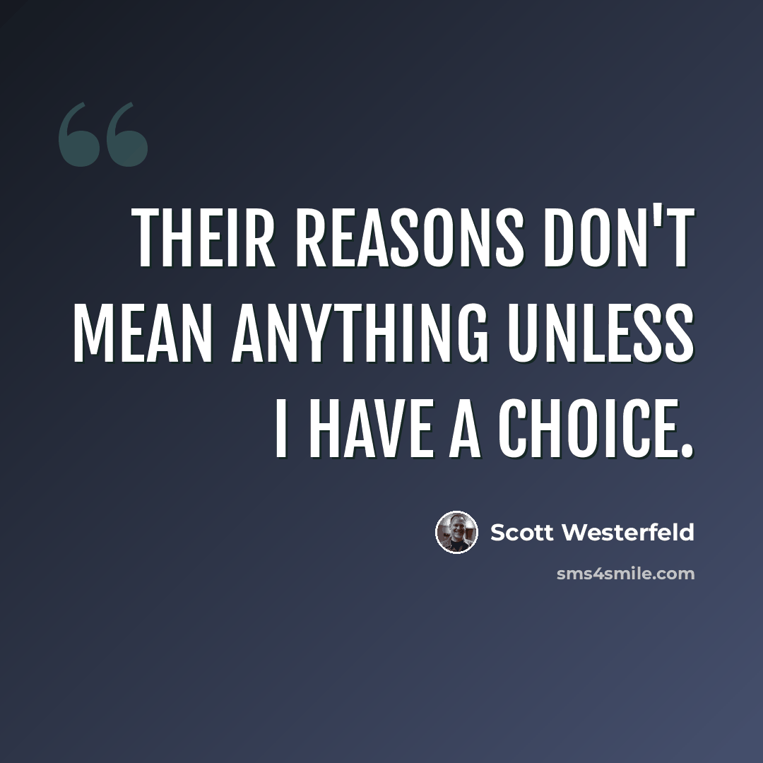 “Their reasons don't mean anything unless I have a choice.” quote by Scott Westerfeld