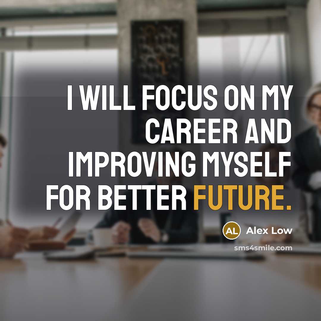 “I will focus on my Career and Improving myself for Better Future.” quote by Alex Low