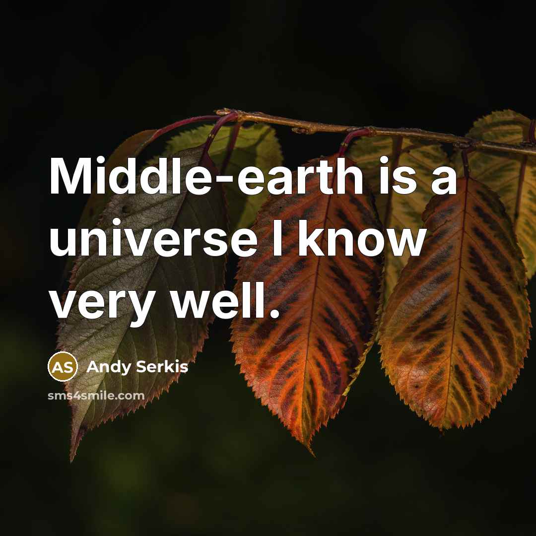 “Middle-earth is a universe I know very well.” quote by Andy Serkis