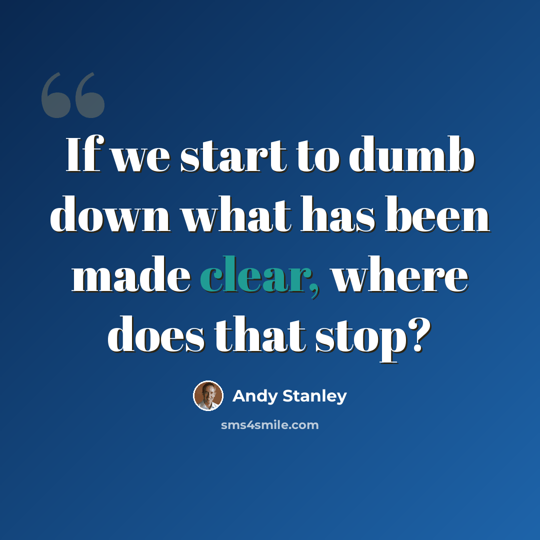 “If we start to dumb down what has been made clear, where does that stop?” quote by Andy Stanley