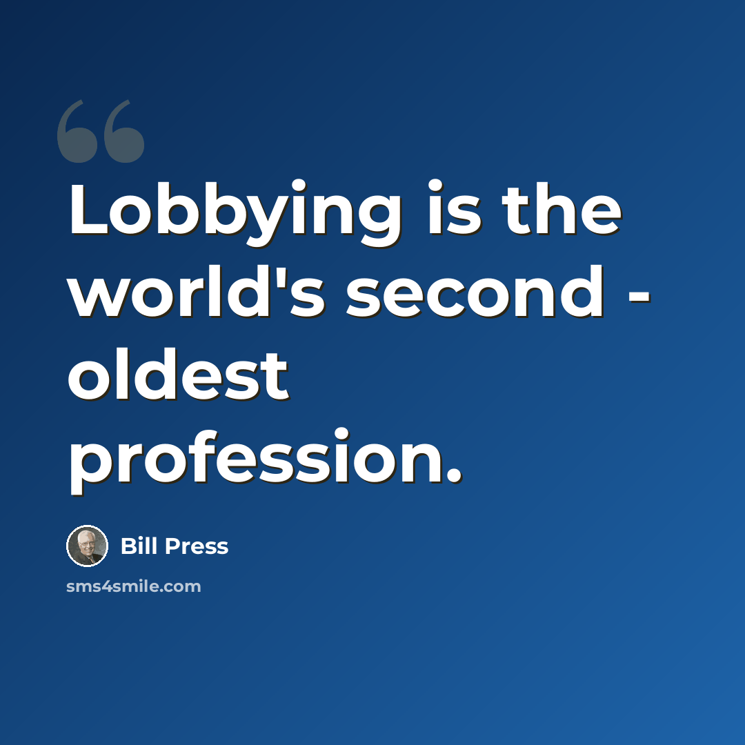 “Lobbying is the world's second - oldest profession.” quote by Bill Press