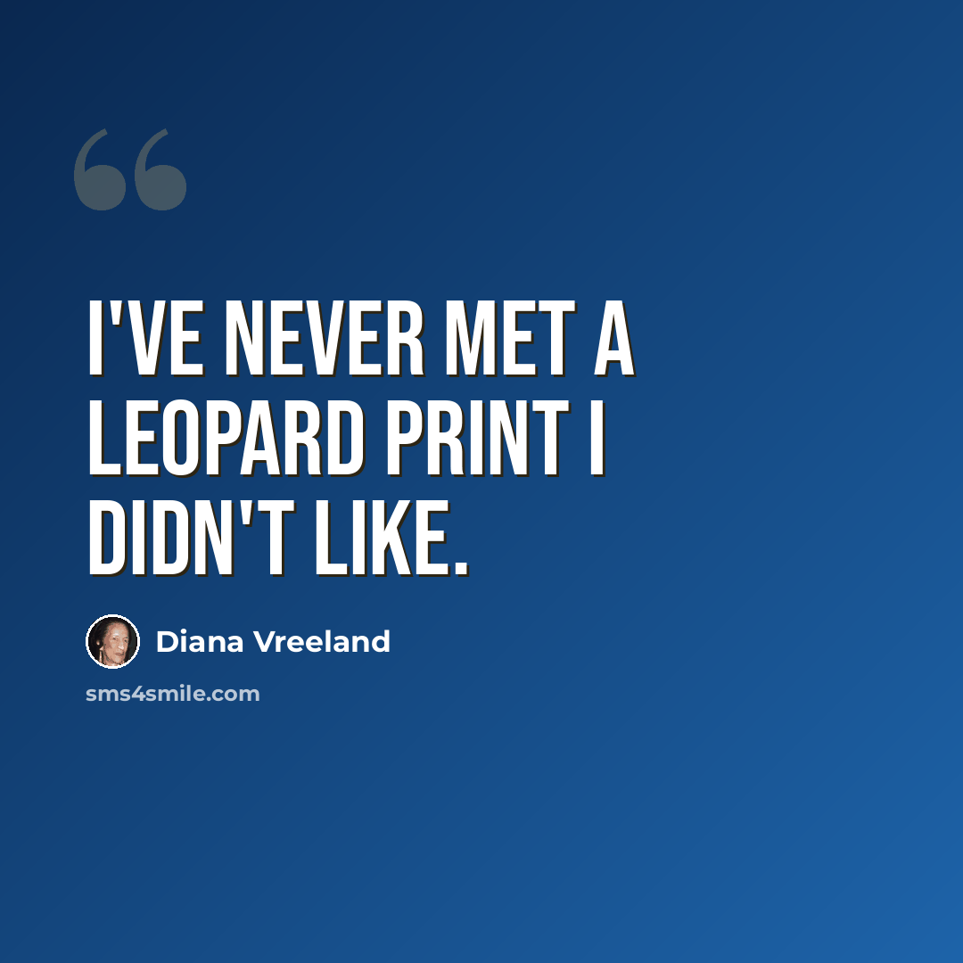 “I've never met a leopard print I didn't like.” quote by Diana Vreeland