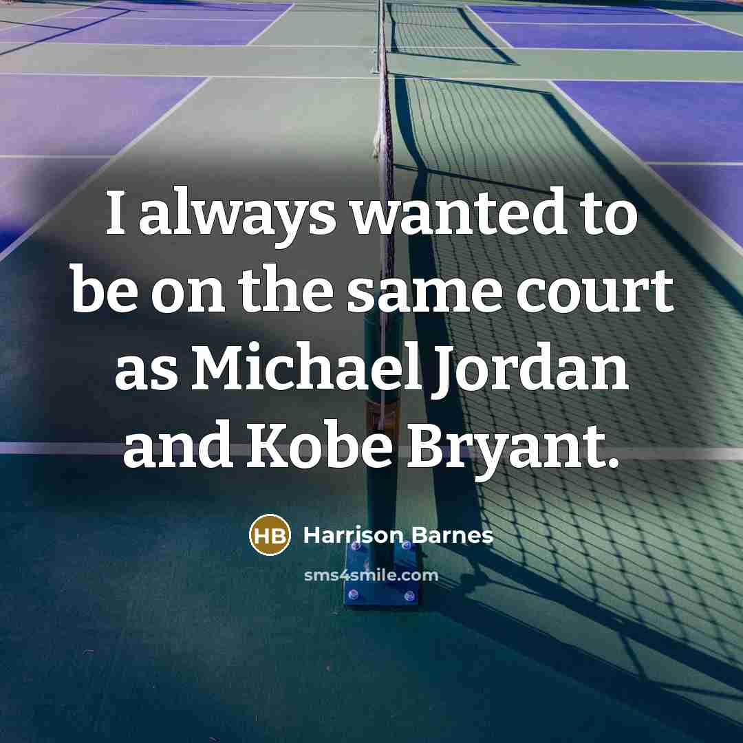 “I always wanted to be on the same court as Michael Jordan and Kobe Bryant.” quote by Harrison Barnes