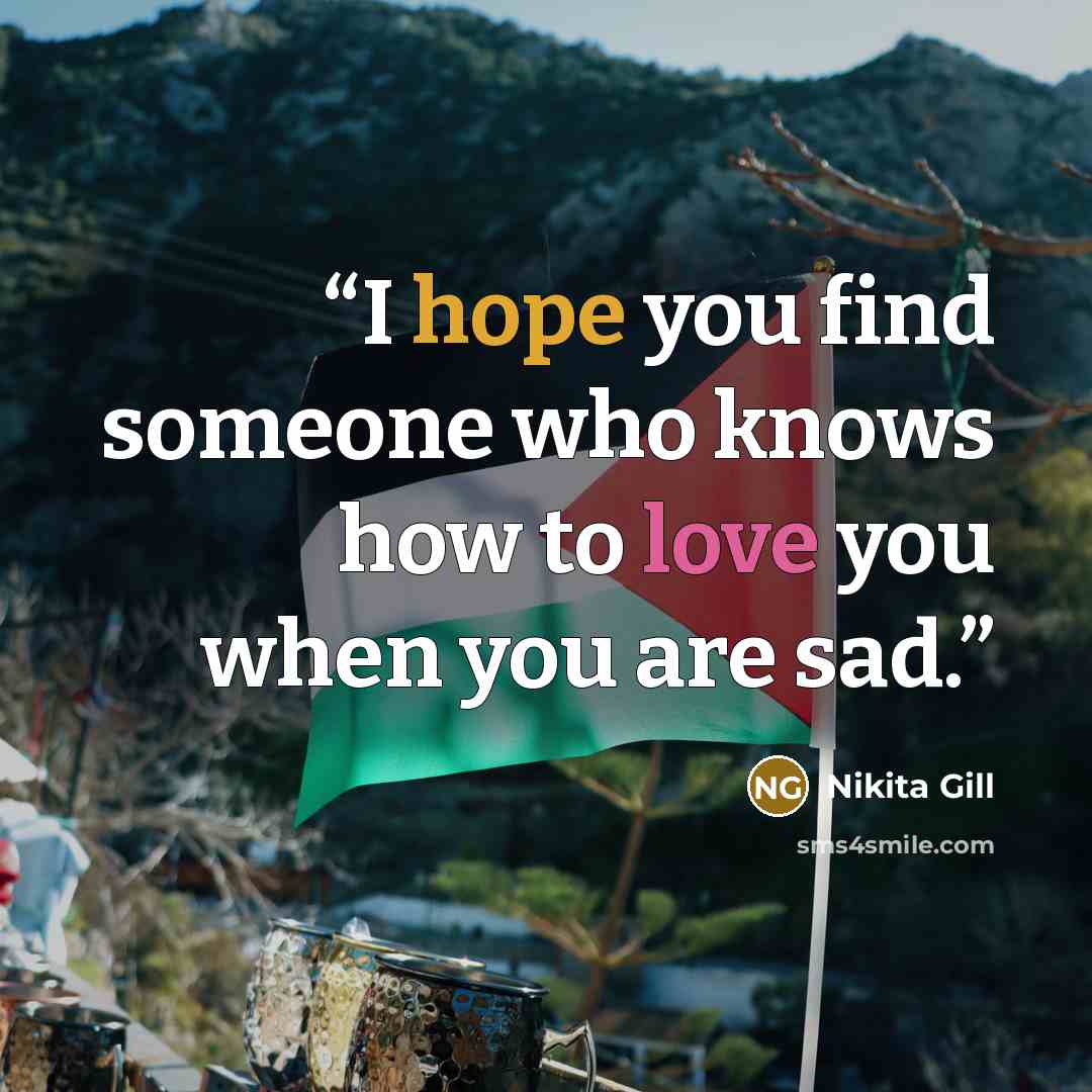“I hope you find someone who knows how to love you when you are sad.” quote by Nikita Gill