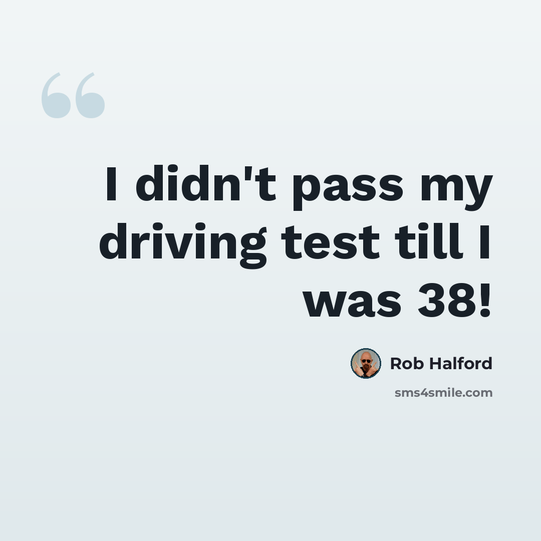 “I didn't pass my driving test till I was 38!” quote by Rob Halford