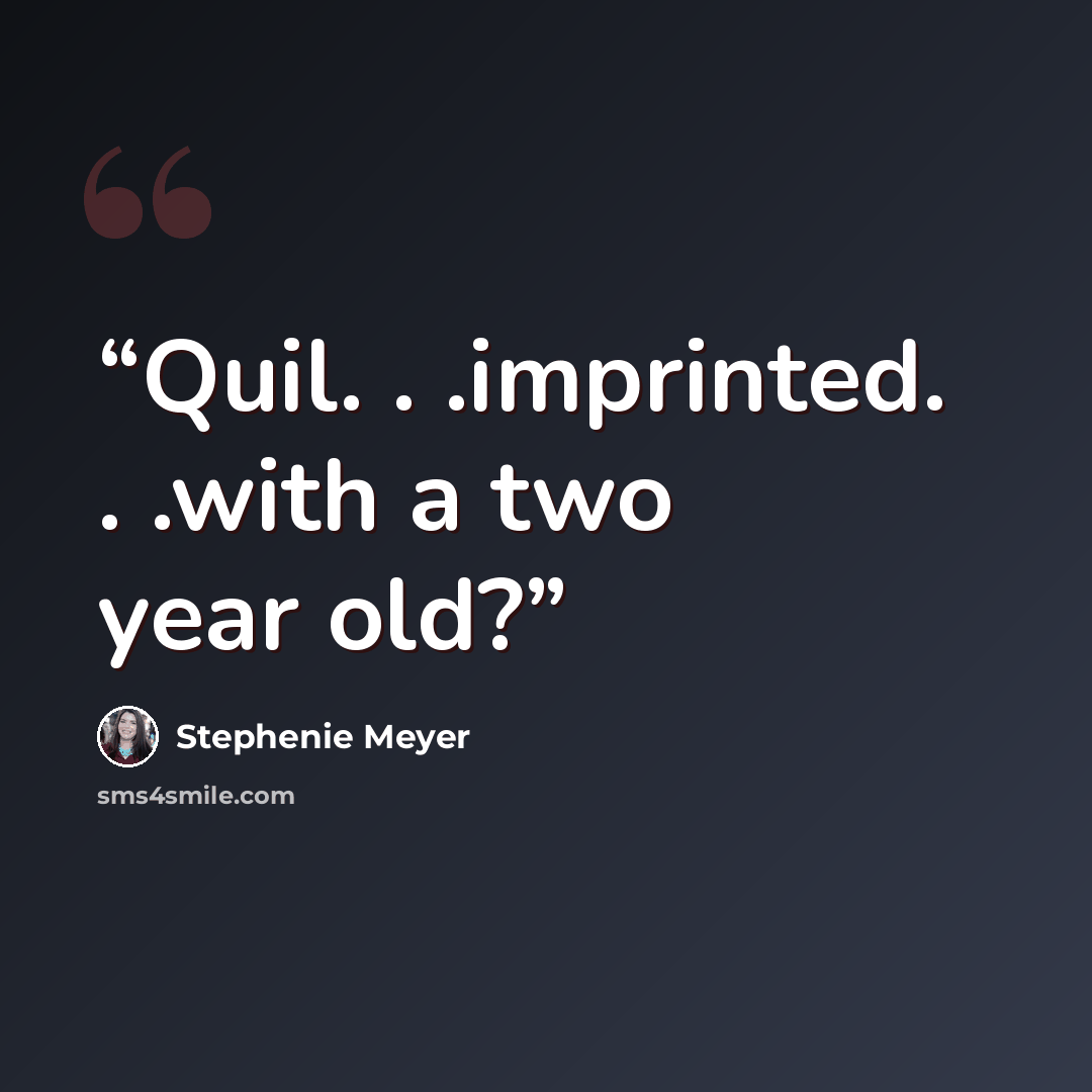 “Quil. . .imprinted. . .with a two year old?” quote by Stephenie Meyer