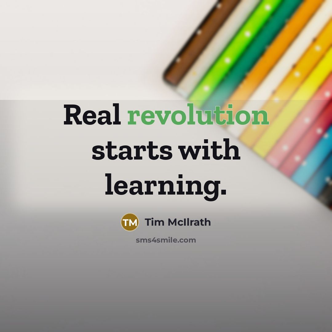 “Real revolution starts with learning.” quote by Tim McIlrath