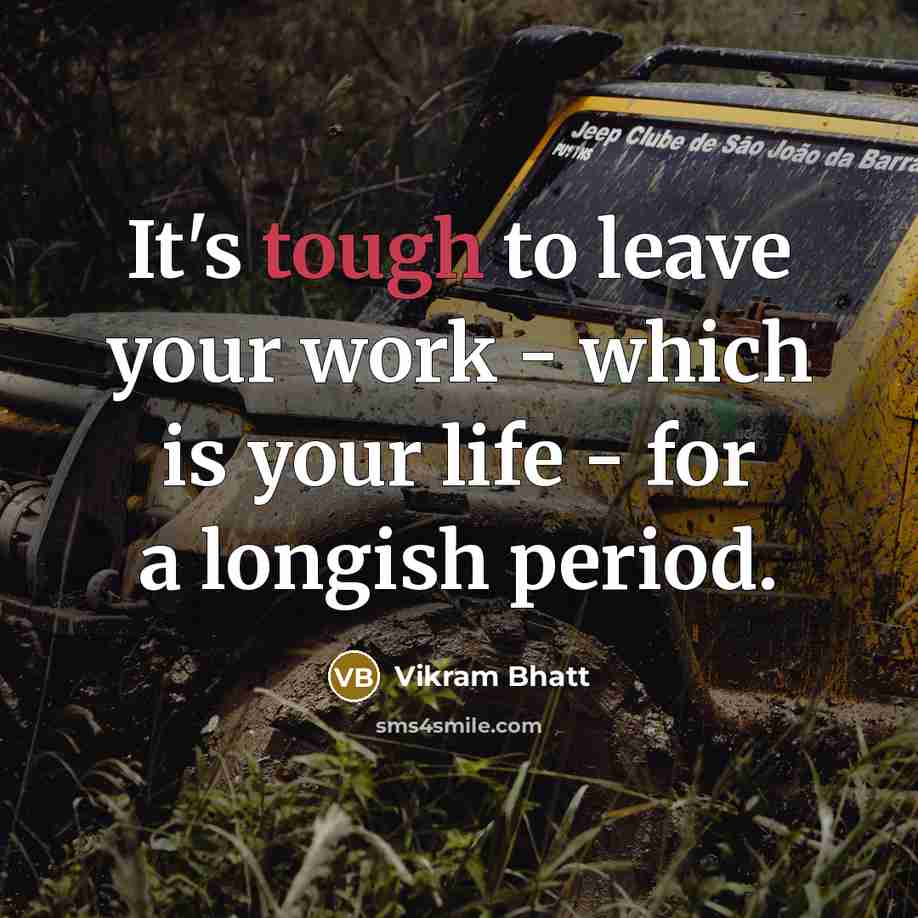 “It's tough to leave your work - which is your life - for a longish period.” quote by Vikram Bhatt