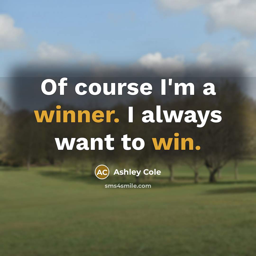 “Of course I'm a winner. I always want to win.” quote by Ashley Cole