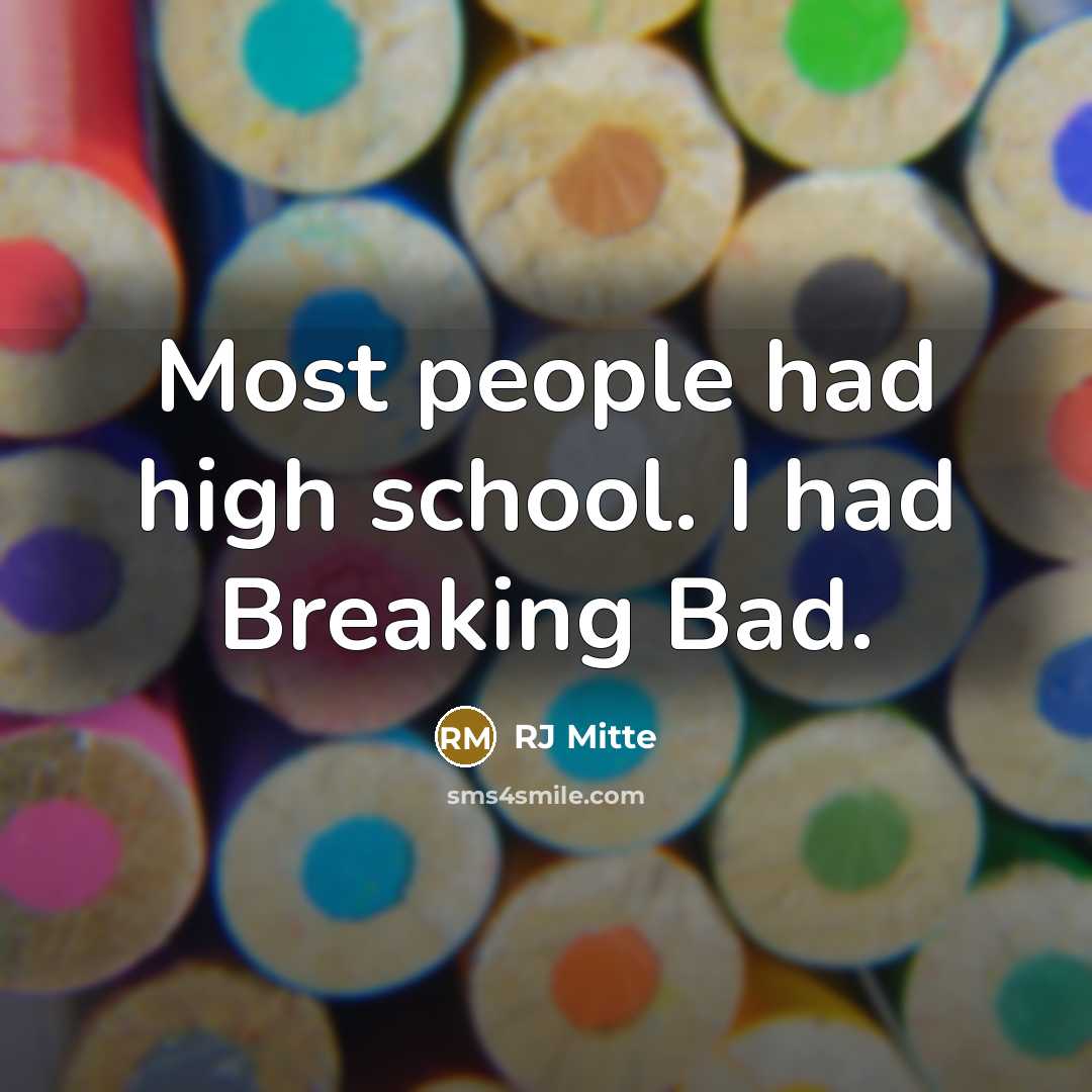“Most people had high school. I had Breaking Bad.” quote by RJ Mitte