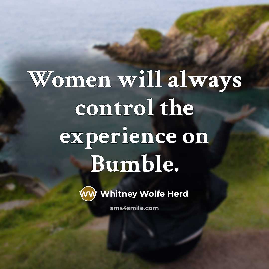 “Women will always control the experience on Bumble.” quote by Whitney Wolfe Herd
