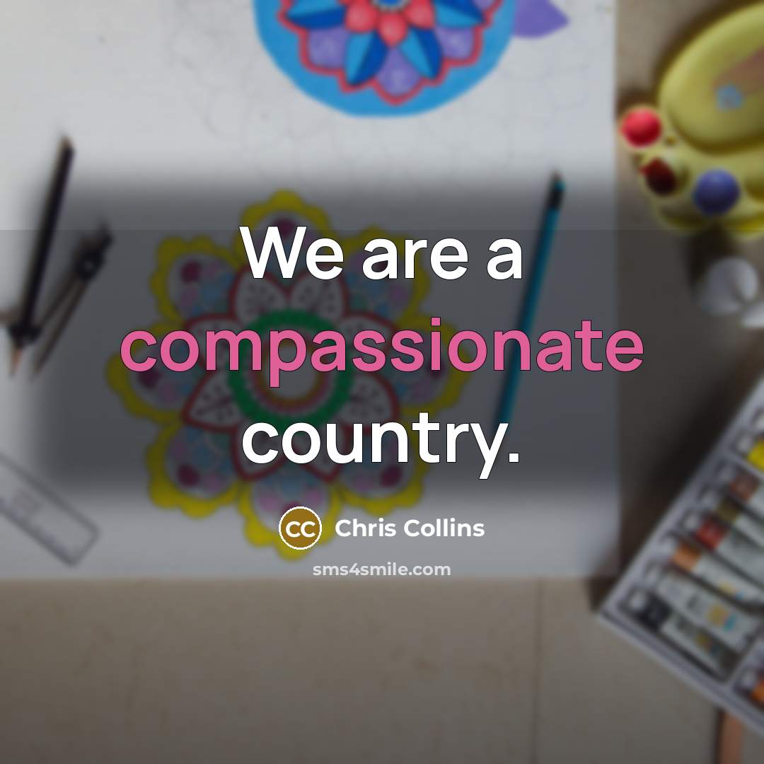 “We are a compassionate country.” quote by Chris Collins