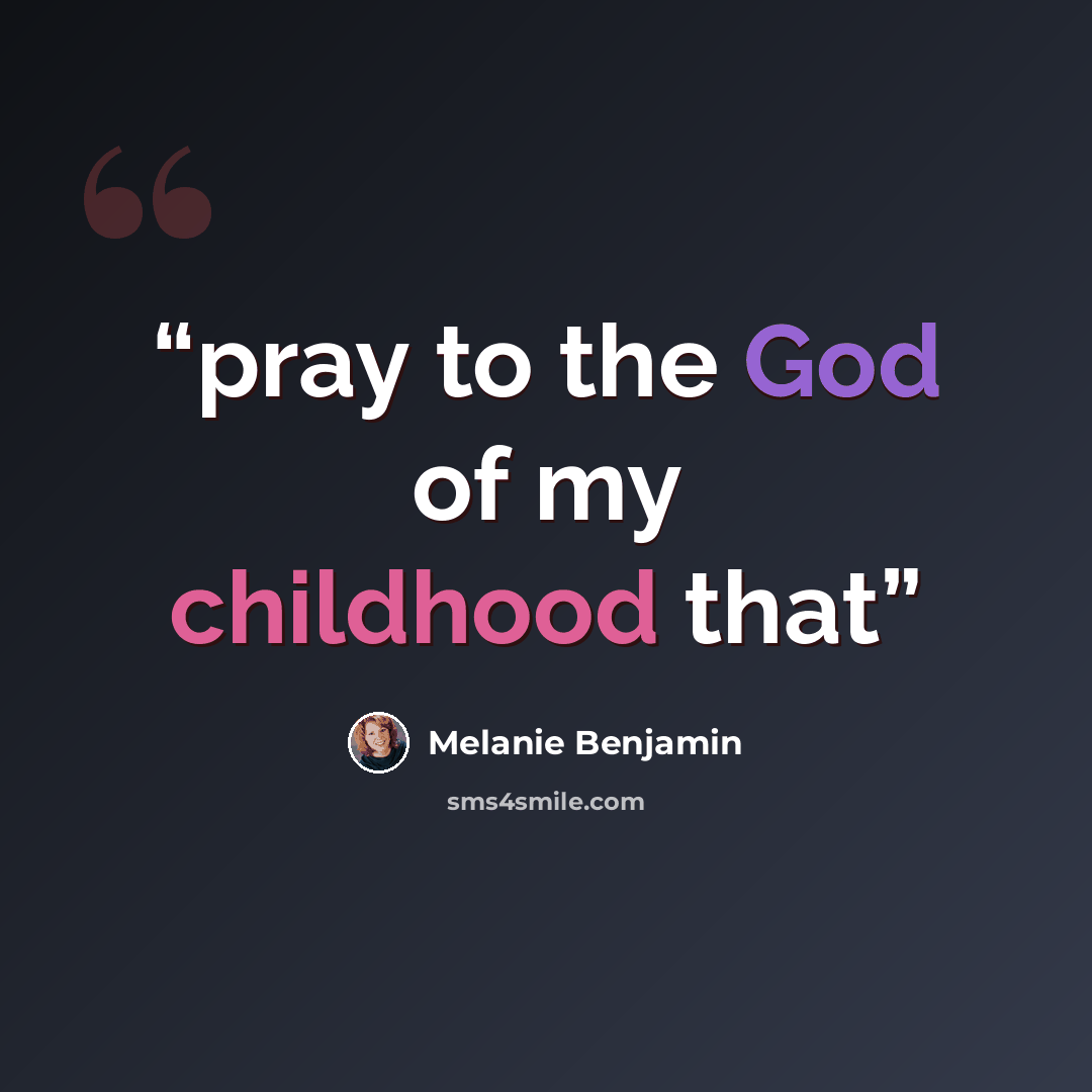 “pray to the God of my childhood that” quote by Melanie Benjamin