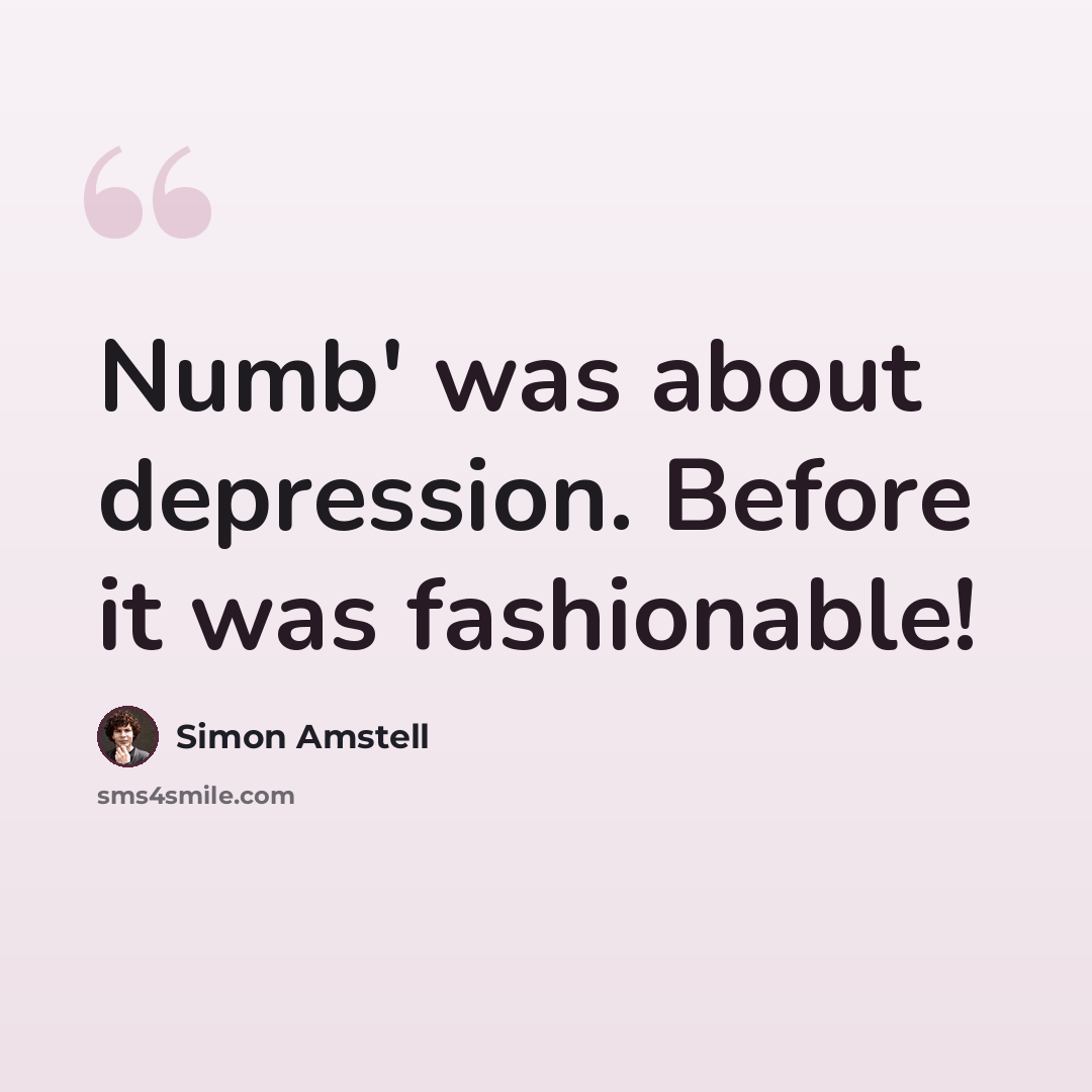 “Numb' was about depression. Before it was fashionable!” quote by Simon Amstell