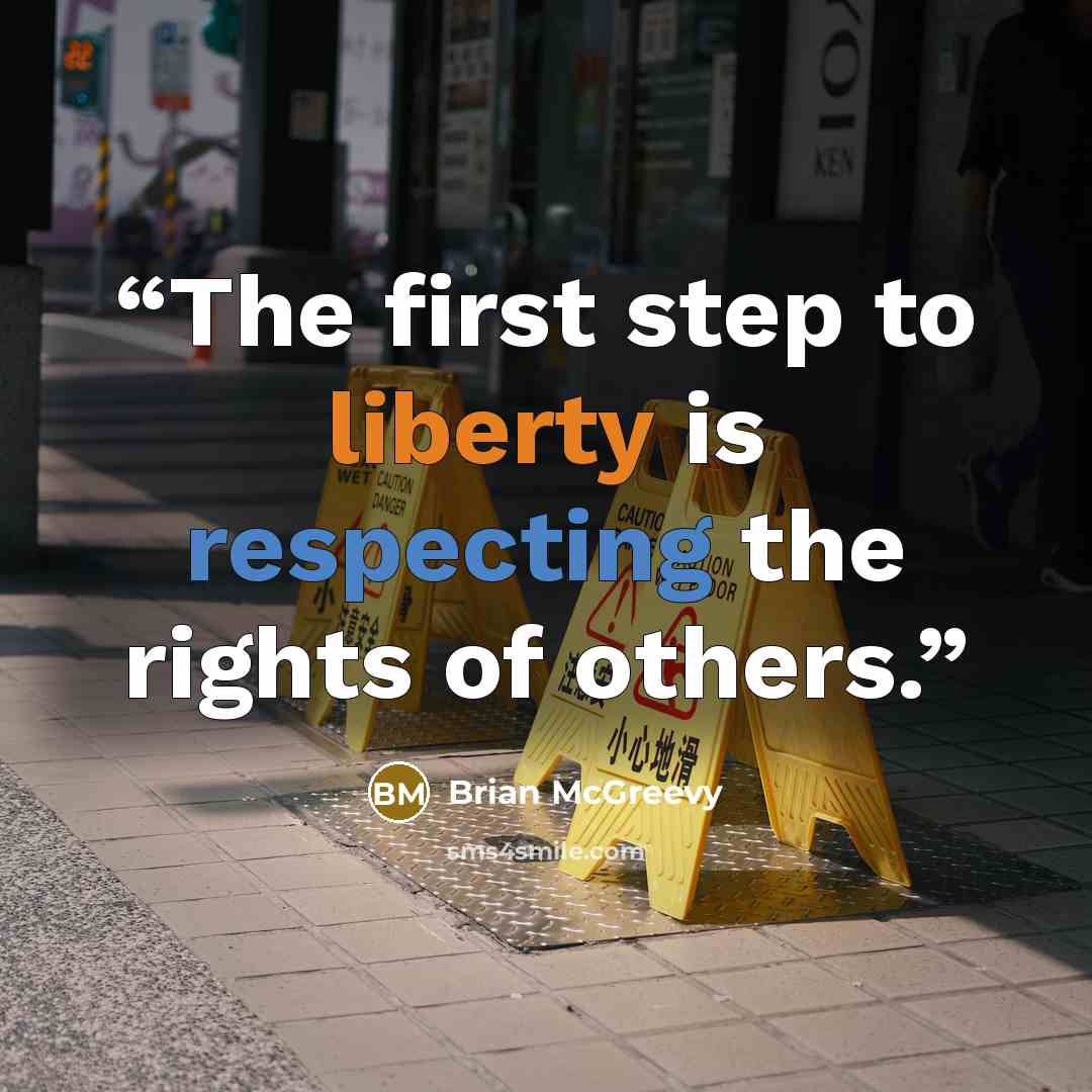 “The first step to liberty is respecting the rights of others.” quote by Brian McGreevy
