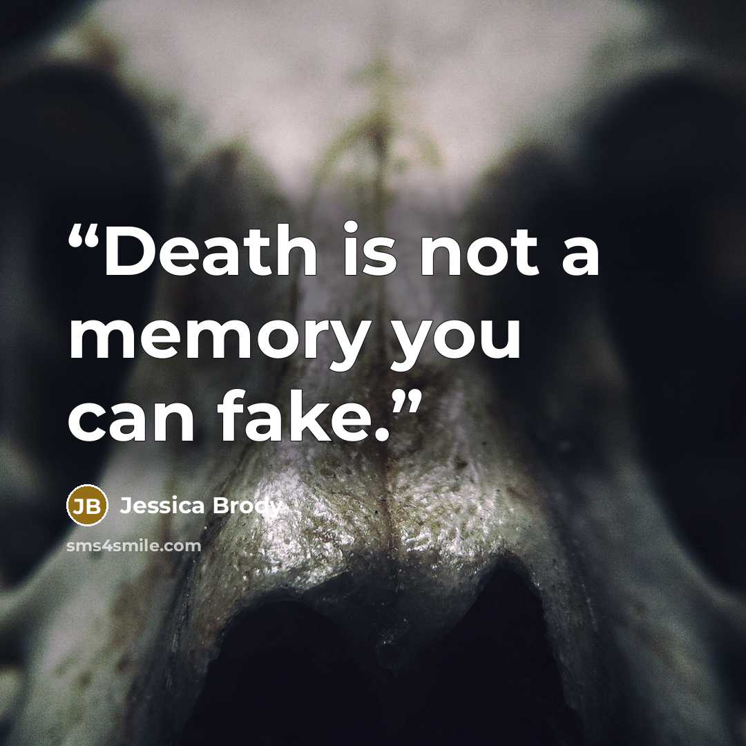 “Death is not a memory you can fake.” quote by Jessica Brody