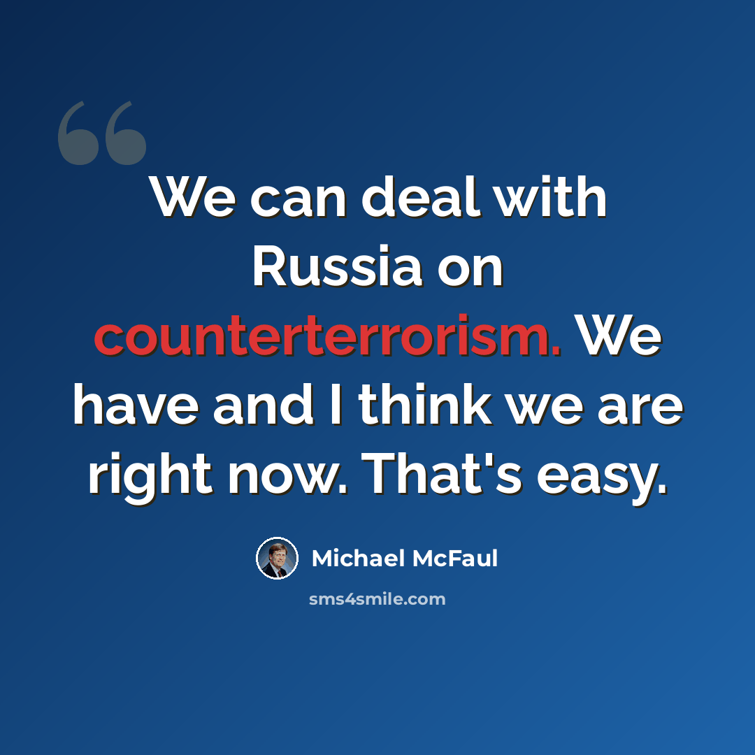 “We can deal with Russia on counterterrorism. We have and I think we are right now. That's easy.” quote by Michael McFaul