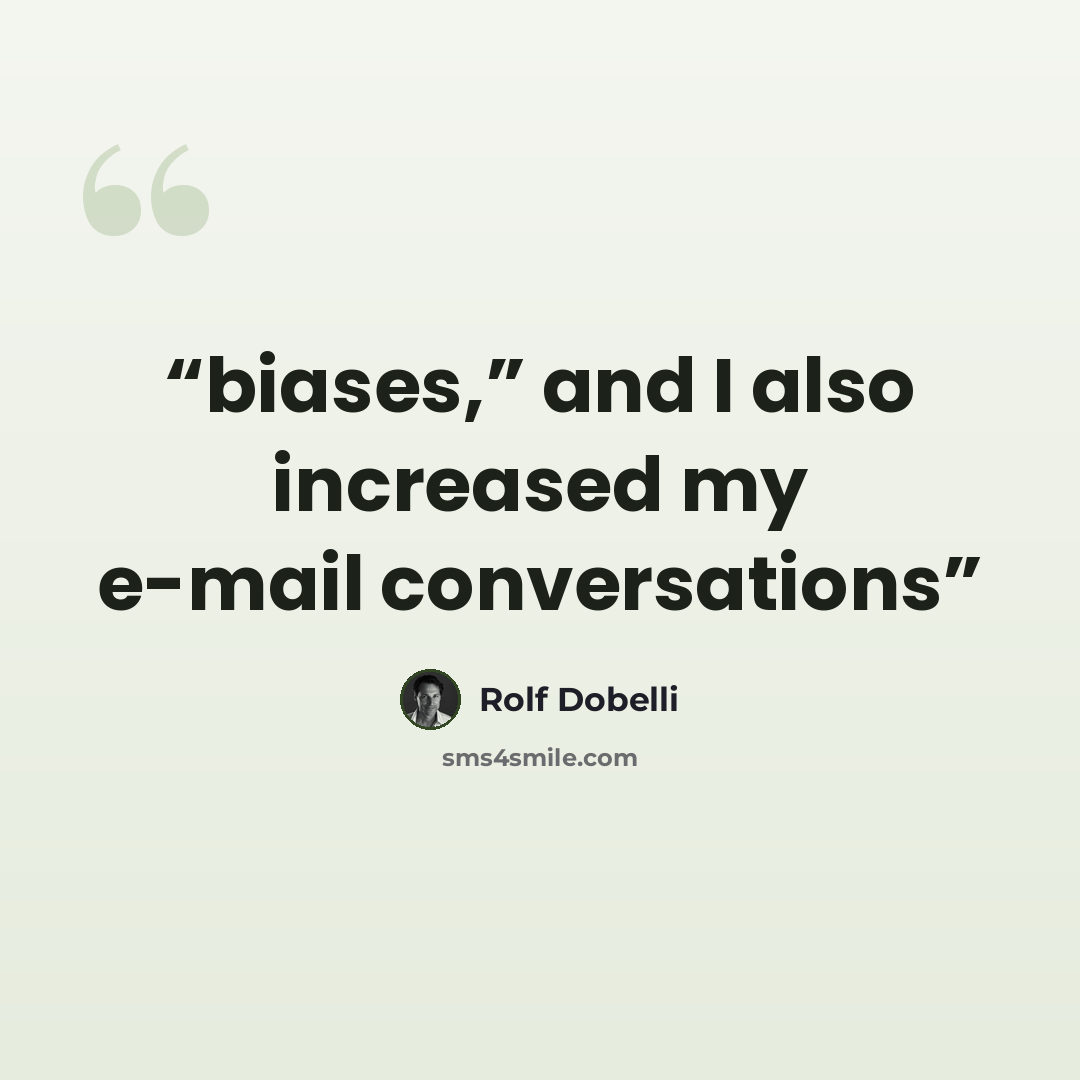 “biases,” and I also increased my e-mail conversations” quote by Rolf Dobelli