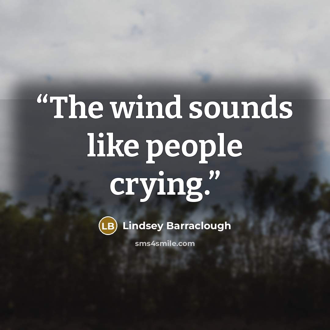 “The wind sounds like people crying.” quote by Lindsey Barraclough