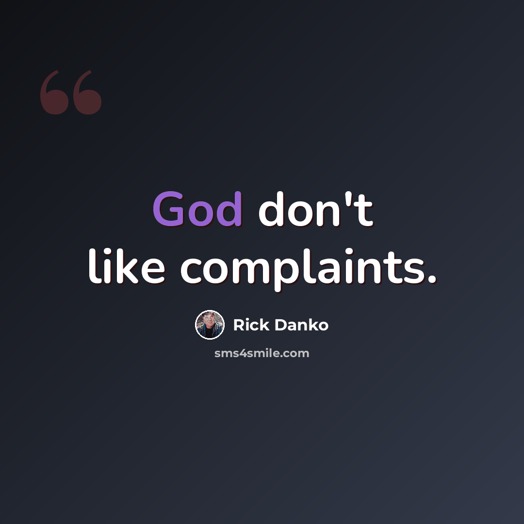 “God don't like complaints.” quote by Rick Danko