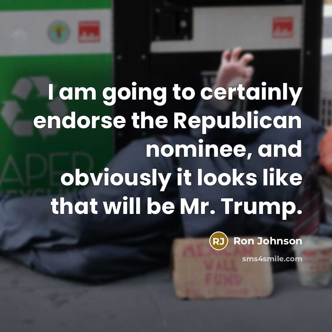 “I am going to certainly endorse the Republican nominee, and obviously it looks like that will be Mr. Trump.” quote by Ron Johnson