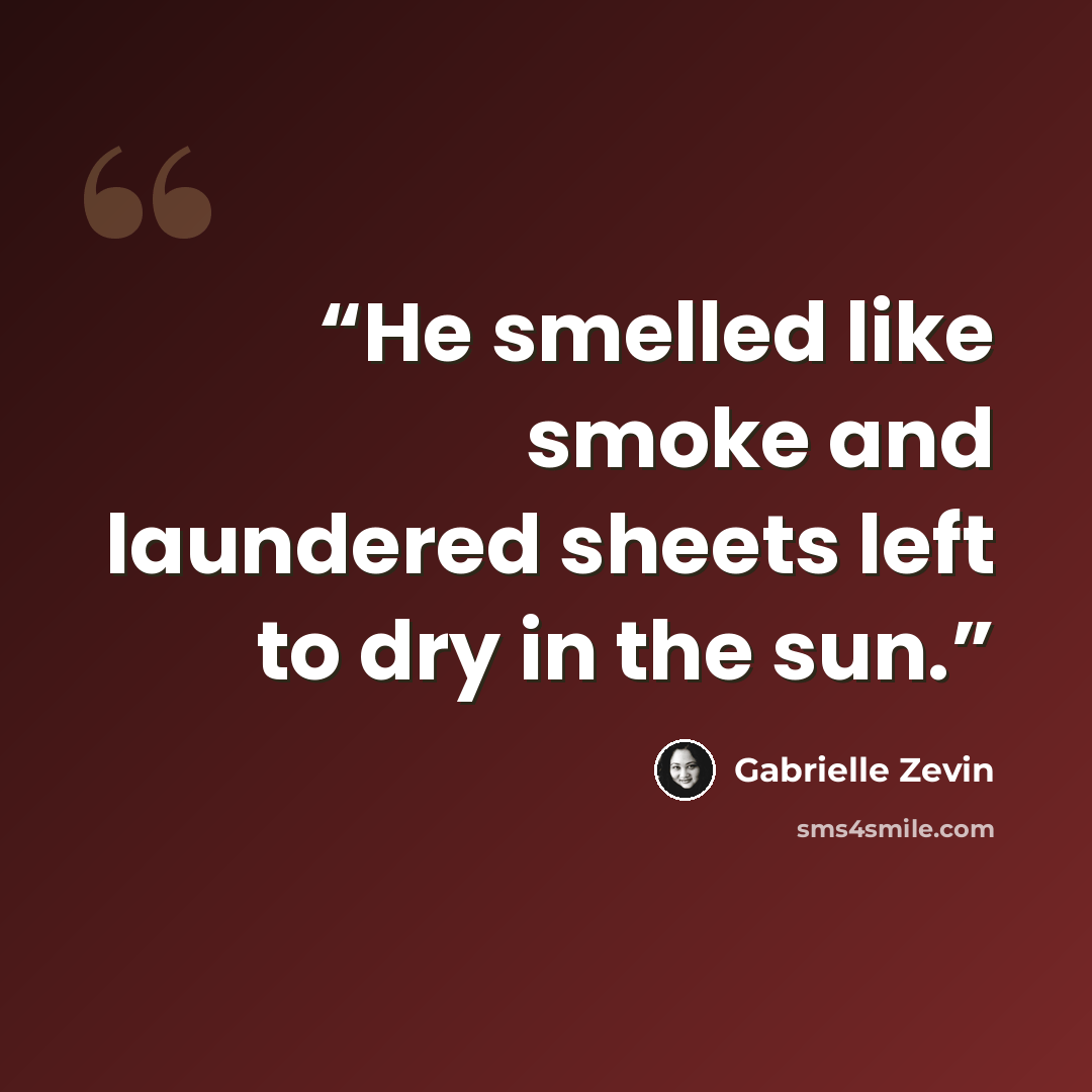 “He smelled like smoke and laundered sheets left to dry in the sun.” quote by Gabrielle Zevin