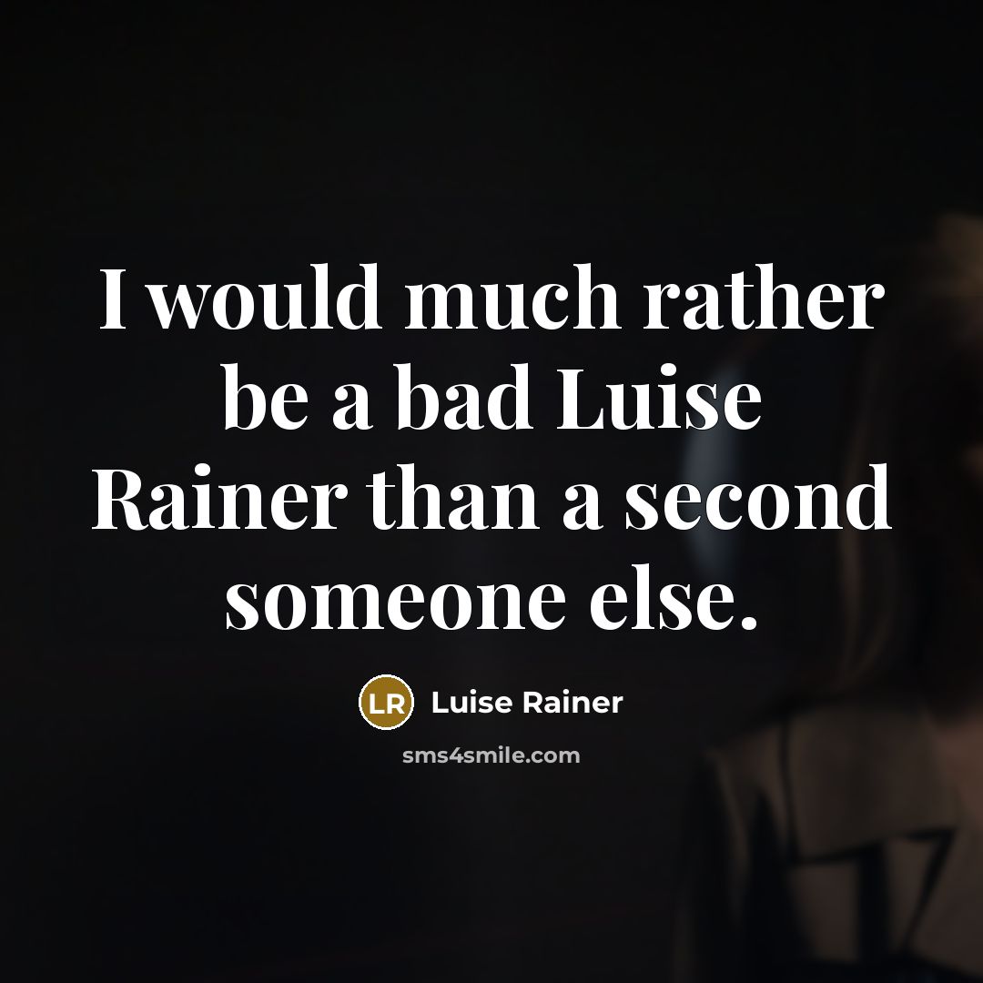 “I would much rather be a bad Luise Rainer than a second someone else.” quote by Luise Rainer