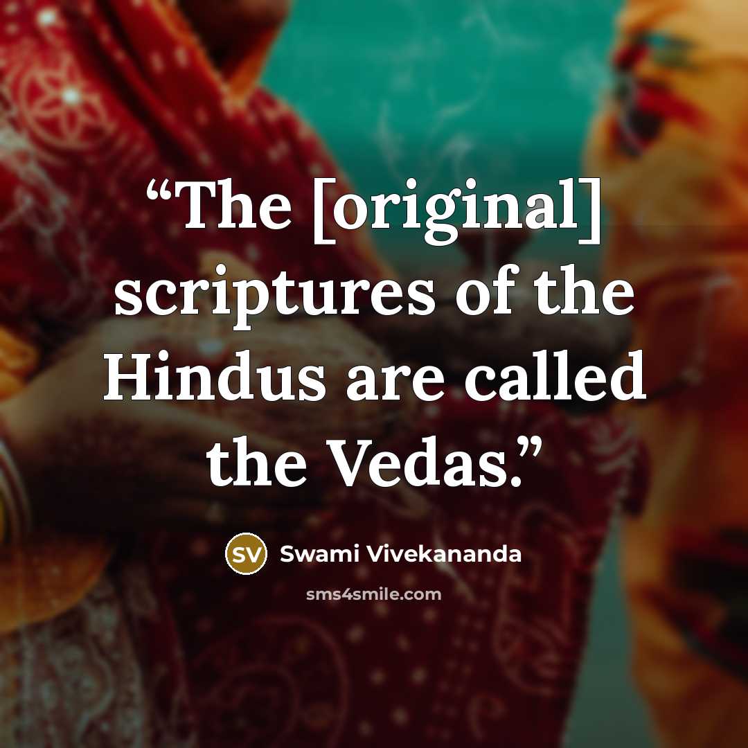“The [original] scriptures of the Hindus are called the Vedas.” quote by Swami Vivekananda