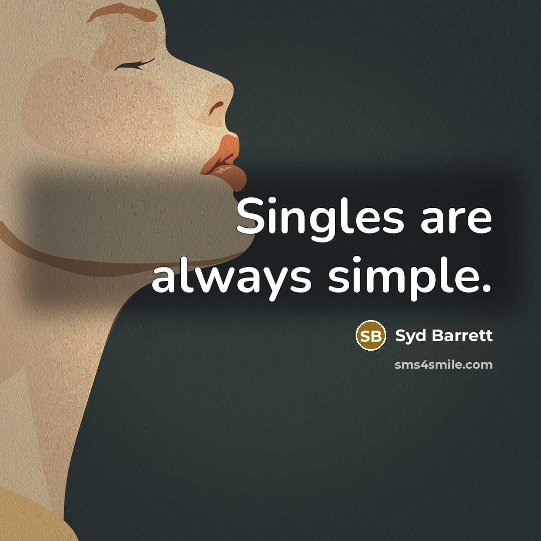 “Singles are always simple.” quote by Syd Barrett