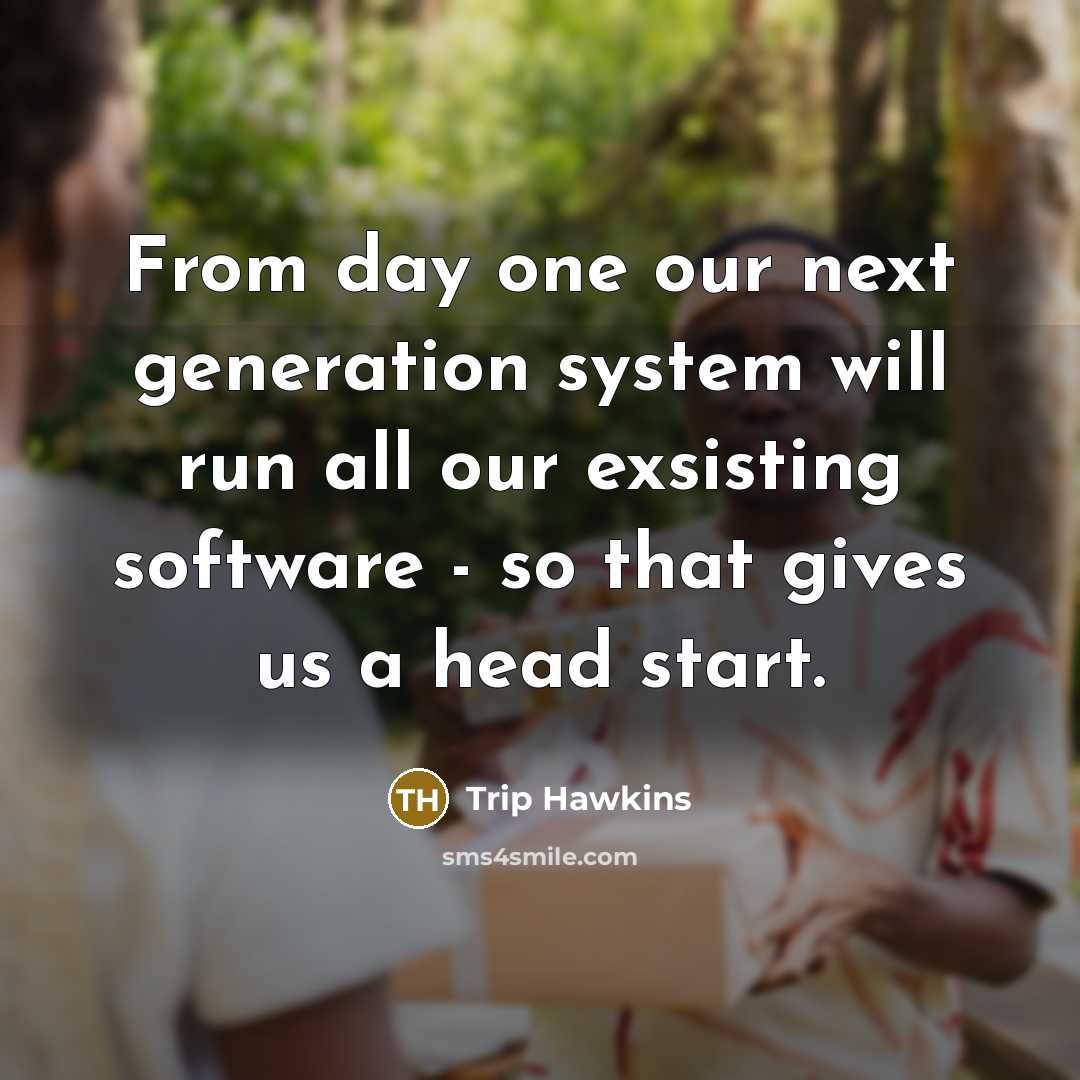 “From day one our next generation system will run all our exsisting software - so that gives us a head start.” quote by Trip Hawkins