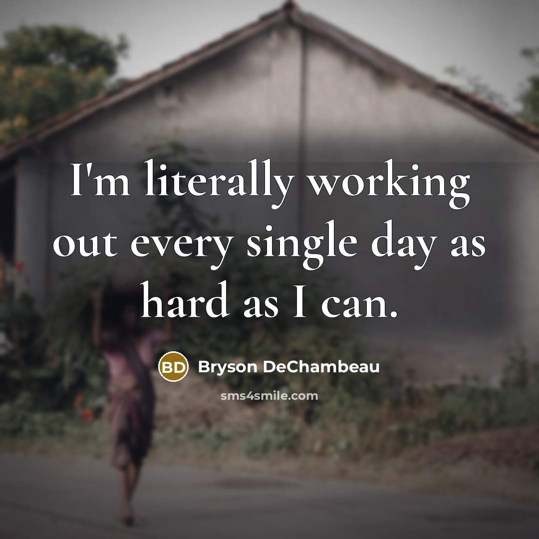 “I'm literally working out every single day as hard as I can.” quote by Bryson DeChambeau