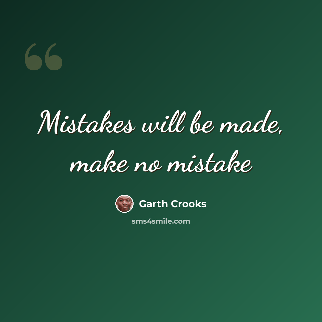 “Mistakes will be made, make no mistake” quote by Garth Crooks