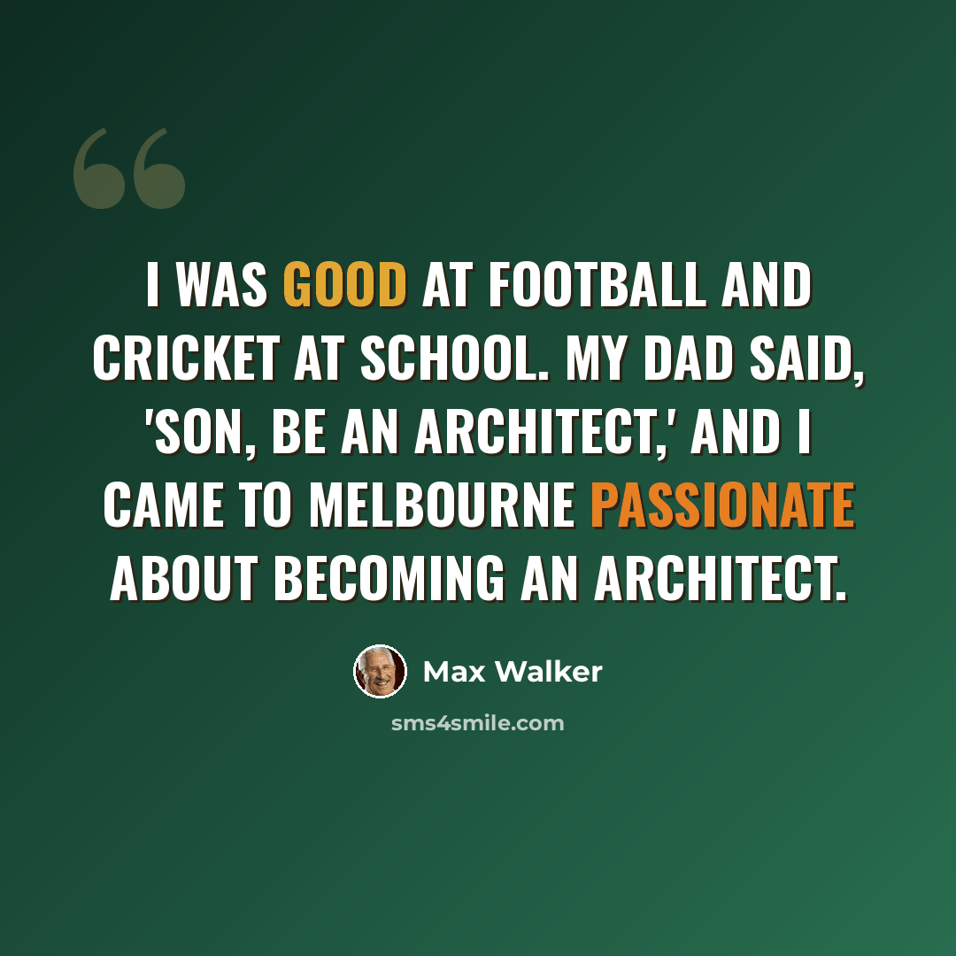 “I was good at football and cricket at school. My dad said, 'Son, be an architect,' and I came to Melbourne passionate about becoming an architect.” quote by Max Walker