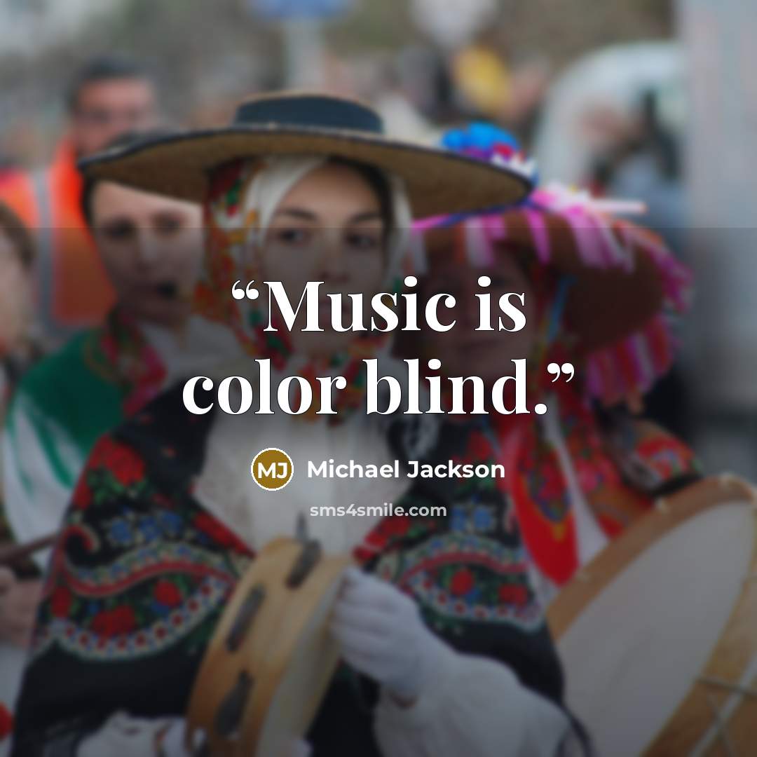 “Music is color blind.” quote by Michael Jackson