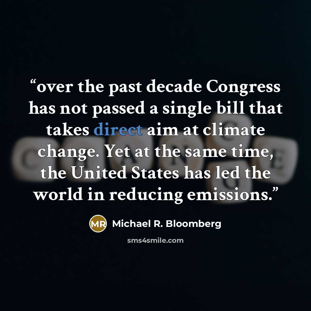 “over the past decade Congress has not passed a single bill that takes direct aim at climate change. Yet at the same time, the United States has led the world in reducing emissions.” quote by Michael R. Bloomberg