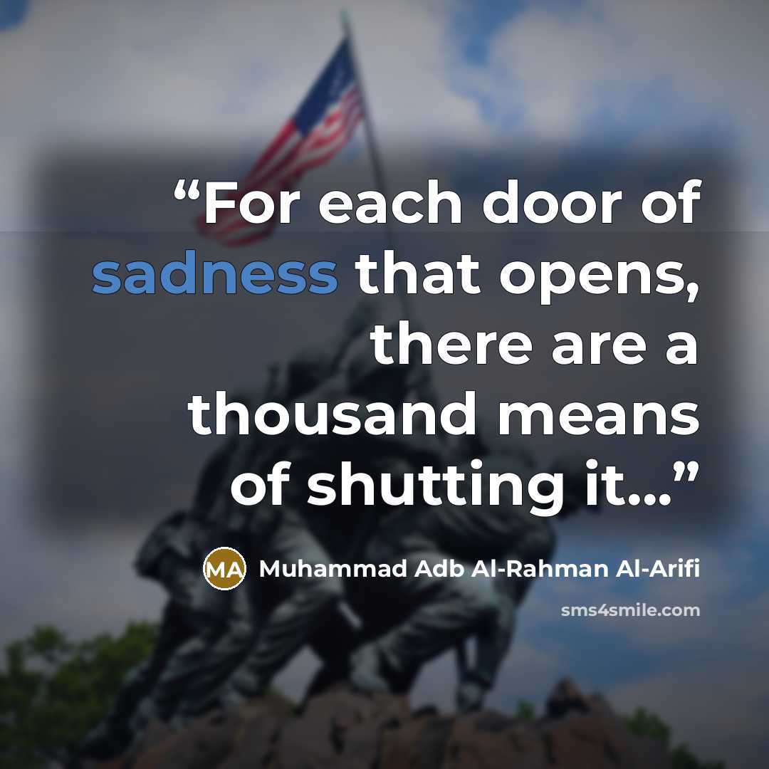 “For each door of sadness that opens, there are a thousand means of shutting it...” quote by Muhammad Adb Al-Rahman Al-Arifi