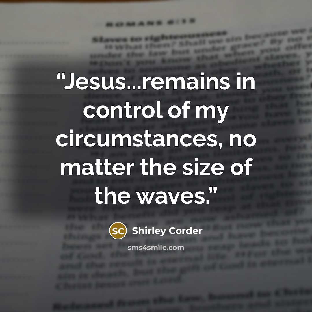 “Jesus...remains in control of my circumstances, no matter the size of the waves.” quote by Shirley Corder