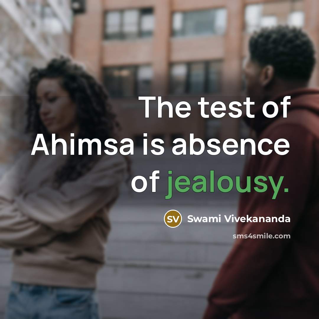 “The test of Ahimsa is absence of jealousy.” quote by Swami Vivekananda