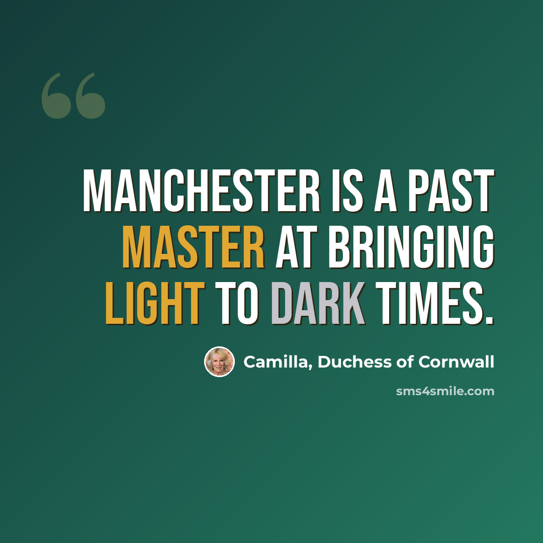 “Manchester is a past master at bringing light to dark times.” quote by Camilla, Duchess of Cornwall